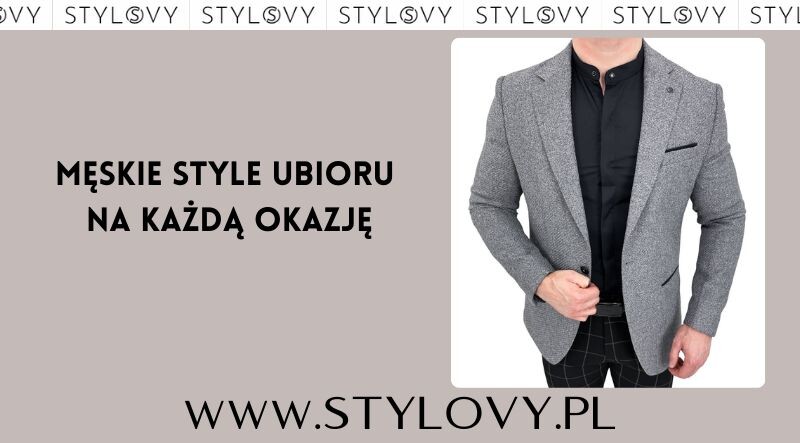 Męskie style ubioru na każdą okazję