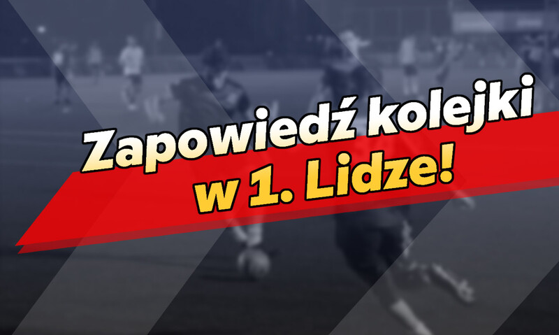 Zapowiedź kolejki w 1. Lidze!